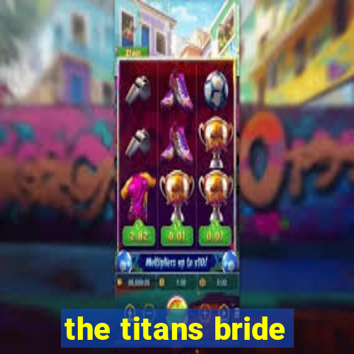 the titans bride